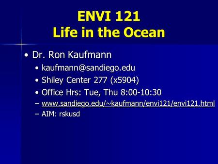 ENVI 121 Life in the Ocean Dr. Ron KaufmannDr. Ron Kaufmann Shiley Center 277 (x5904)Shiley Center 277 (x5904)