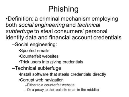 Phishing Definition: a criminal mechanism employing both social engineering and technical subterfuge to steal consumers’ personal identity data and financial.