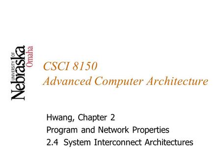 CSCI 8150 Advanced Computer Architecture Hwang, Chapter 2 Program and Network Properties 2.4 System Interconnect Architectures.