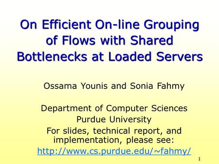 1 Ossama Younis and Sonia Fahmy Department of Computer Sciences Purdue University For slides, technical report, and implementation, please see:
