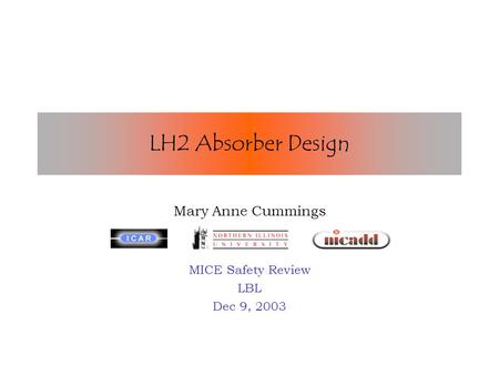 LH2 Absorber Design Mary Anne Cummings MICE Safety Review LBL Dec 9, 2003.