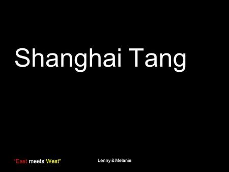 “East meets West” Lenny & Melanie Shanghai Tang. “East meets West” Lenny & Melanie Shanghai Tang.