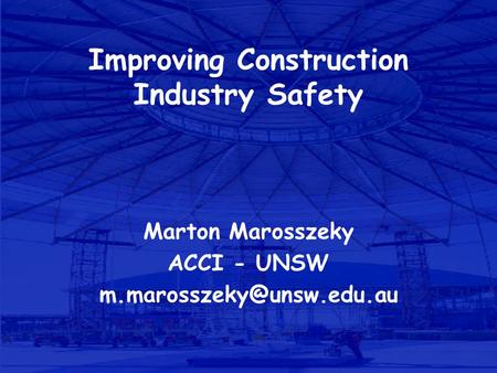 Improving Construction Industry Safety Marton Marosszeky ACCI - UNSW