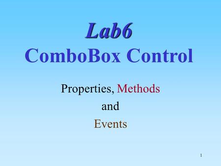 1 Lab6 Lab6 ComboBox Control Properties, Methods and Events.