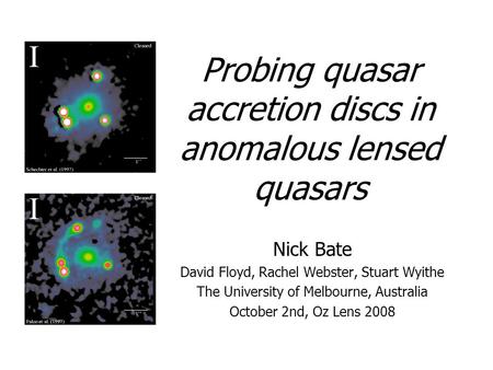Probing quasar accretion discs in anomalous lensed quasars Nick Bate David Floyd, Rachel Webster, Stuart Wyithe The University of Melbourne, Australia.