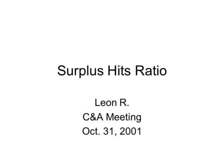 Surplus Hits Ratio Leon R. C&A Meeting Oct. 31, 2001.