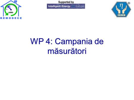 WP 4: Campania de măsurători. Măsurătorile pilot au început în August 2006 pentru stabilirea celor mai adecvate echipamente şi metode de măsurare în locuinţe.