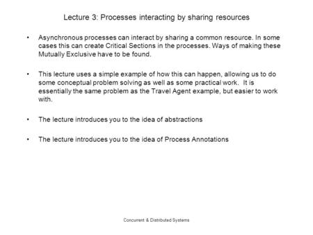 Concurrent & Distributed Systems Lecture 3: Processes interacting by sharing resources Asynchronous processes can interact by sharing a common resource.