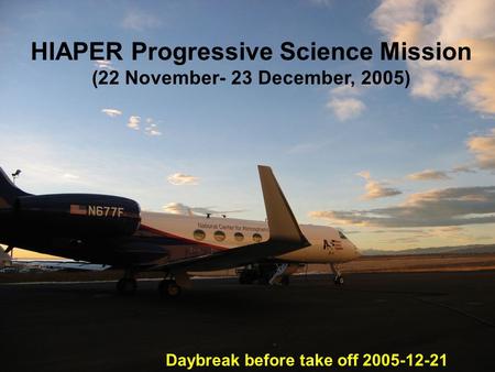 HIAPER Progressive Science Mission (22 November- 23 December, 2005) Daybreak before take off 2005-12-21.