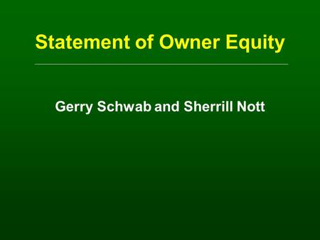 Statement of Owner Equity Gerry Schwab and Sherrill Nott.