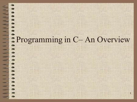 Programming in C– An Overview