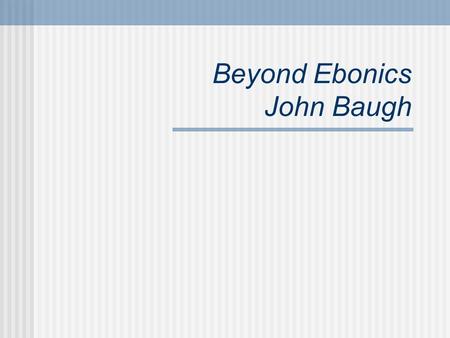 Beyond Ebonics John Baugh. Civil Rights Act of 1964 Section 601: no person shall “on the ground of race, color, or national origin, be excluded from participation.