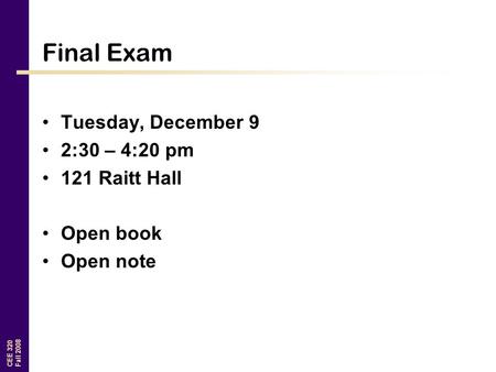 Final Exam Tuesday, December 9 2:30 – 4:20 pm 121 Raitt Hall Open book