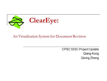 ClearEye: An Visualization System for Document Revision CPSC 533C Project Update Qiang Kong Qixing Zheng.