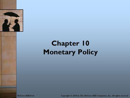 Chapter 10 Monetary Policy Copyright © 2010 by The McGraw-Hill Companies, Inc. All rights reserved.McGraw-Hill/Irwin.