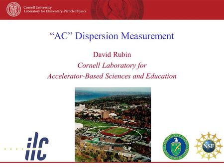 “AC” Dispersion Measurement David Rubin Cornell Laboratory for Accelerator-Based Sciences and Education.