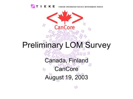 Preliminary LOM Survey Canada, Finland CanCore August 19, 2003.