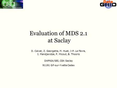 Evaluation of MDS 2.1 at Saclay D. Calvet, Z. Georgette, M. Huet, J-P. Le Fèvre, I. Mandjavidze, P. Micout, B. Thooris DAPNIA/SEI, CEA Saclay 91191 Gif-sur-Yvette.