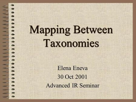 Mapping Between Taxonomies Elena Eneva 30 Oct 2001 Advanced IR Seminar.