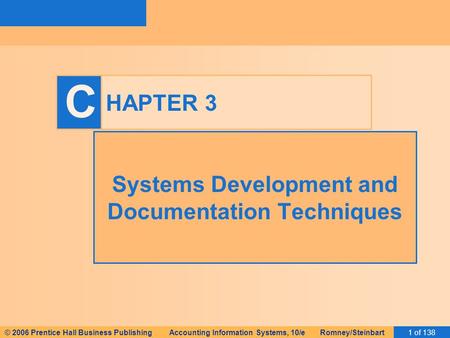 © 2006 Prentice Hall Business Publishing Accounting Information Systems, 10/e Romney/Steinbart1 of 138 C HAPTER 3 Systems Development and Documentation.