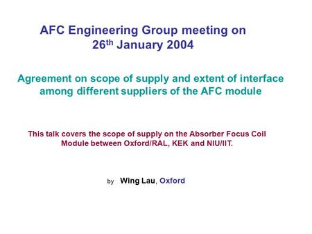 Agreement on scope of supply and extent of interface among different suppliers of the AFC module This talk covers the scope of supply on the Absorber Focus.