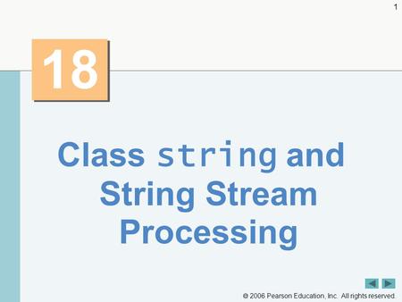  2006 Pearson Education, Inc. All rights reserved. 1 18 Class string and String Stream Processing.