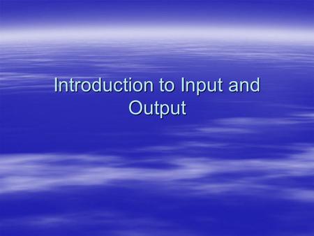 Introduction to Input and Output. Layers (or Tiers) of an Application  Software in the real world normally takes the form of a number of independent.
