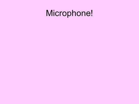 Microphone!. Energy: What it is, how we use it, how we waste it.