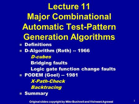 1 Lecture 11 Major Combinational Automatic Test-Pattern Generation Algorithms n Definitions n D-Algorithm (Roth) -- 1966 D-cubes Bridging faults Logic.