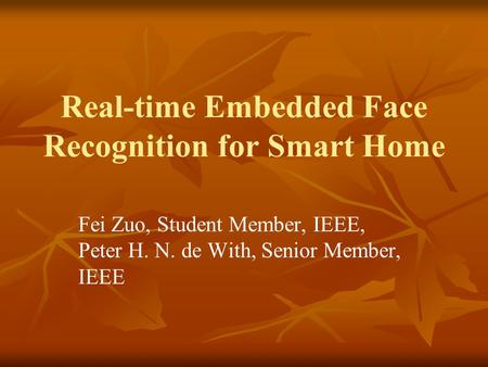 Real-time Embedded Face Recognition for Smart Home Fei Zuo, Student Member, IEEE, Peter H. N. de With, Senior Member, IEEE.