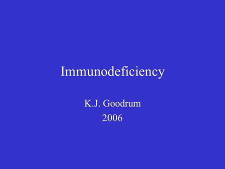 Immunodeficiency K.J. Goodrum 2006. Origins of Immunodeficiency Primary or Congenital –Inherited genetic defects in immune cell development or function,