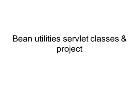 Bean utilities servlet classes & project. Tomcat 6 You can’t deploy under root/WEB- INF/classes in tomcat 6 You can use the manager deployment tool which.