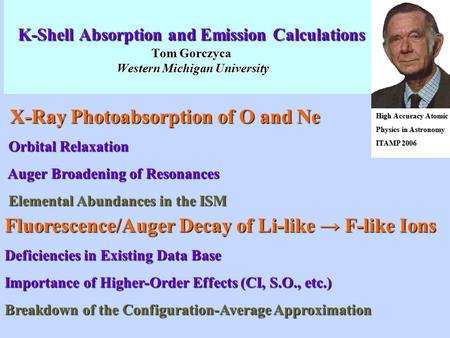High Accuracy Atomic Physics in Astronomy ITAMP 2006 K-Shell Absorption and Emission Calculations Tom Gorczyca Western Michigan University X-Ray Photoabsorption.