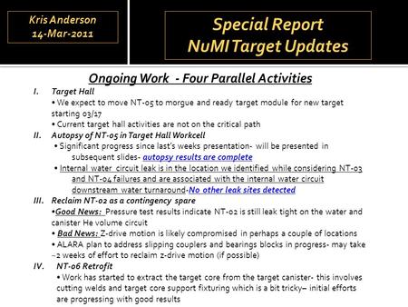 Special Report NuMI Target Updates Special Report NuMI Target Updates Ongoing Work - Four Parallel Activities I.Target Hall We expect to move NT-05 to.