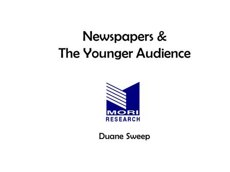 Newspapers & The Younger Audience Duane Sweep. What’s With Newspapers & Teens and Young Adults The young-adult market is steadily moving away from newspapers.