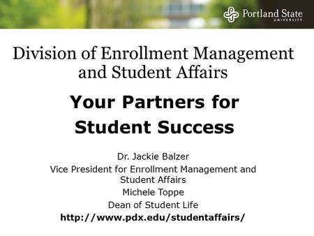 Division of Enrollment Management and Student Affairs Your Partners for Student Success Dr. Jackie Balzer Vice President for Enrollment Management and.