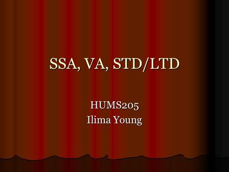 SSA, VA, STD/LTD HUMS205 Ilima Young. Scenario You are working with a client who is a Veteran from the Vietnam War. You are working with a client who.