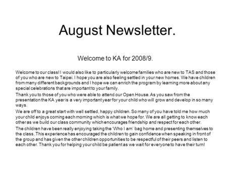 August Newsletter. Welcome to KA for 2008/9. Welcome to our class! I would also like to particularly welcome families who are new to TAS and those of you.