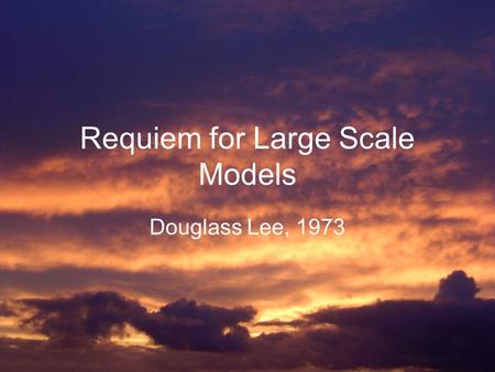 Requiem for Large Scale Models Douglass Lee, 1973.