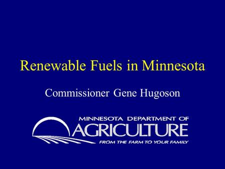 Renewable Fuels in Minnesota Commissioner Gene Hugoson.