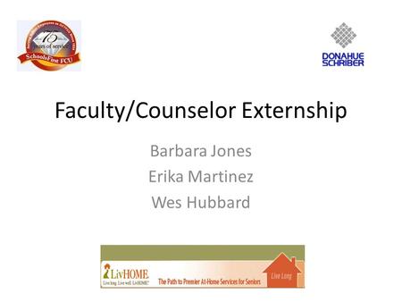 Faculty/Counselor Externship Barbara Jones Erika Martinez Wes Hubbard.