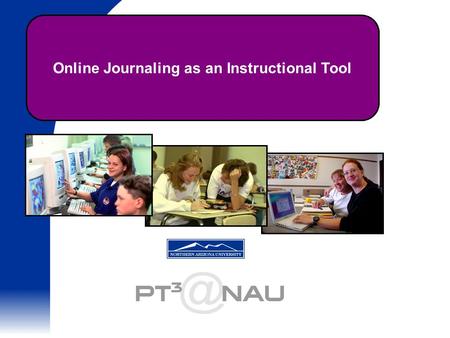 Online Journaling as an Instructional Tool. Paul Alley - Arizona K-12 Center Becky Willis, Ph.D. - Northern Arizona University October 24, 2002.