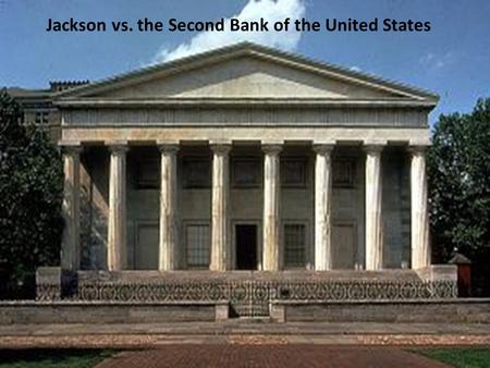 Jackson vs. the Second Bank of the United States.