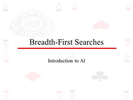 Breadth-First Searches Introduction to AI. Breadth-First Search Using a breadth-first strategy we expand the root level first and then we expand all those.