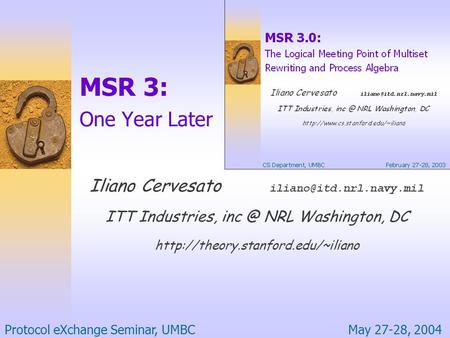 MSR 3: One Year Later Iliano Cervesato ITT Industries, NRL Washington, DC  Protocol eXchange.