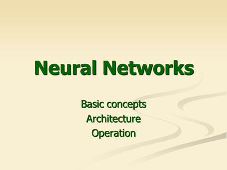 Neural Networks Basic concepts ArchitectureOperation.