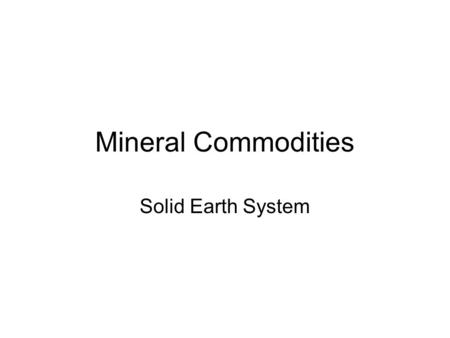 Mineral Commodities Solid Earth System.