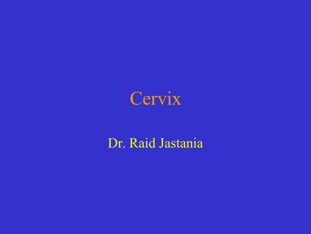 Cervix Dr. Raid Jastania. Cervical Cancer Screening HPV infection Pre- Cancerous Dysplasia Cancer 10-20 years.