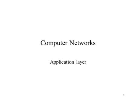 1 Computer Networks Application layer. 2 Application Layer So far –Socket programming, Network API Today –Application layer functions –Specific applications.