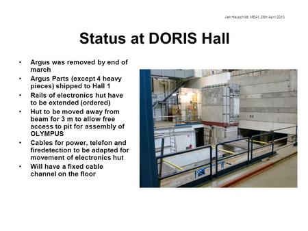 Status at DORIS Hall Argus was removed by end of march Argus Parts (except 4 heavy pieces) shipped to Hall 1 Rails of electronics hut have to be extended.
